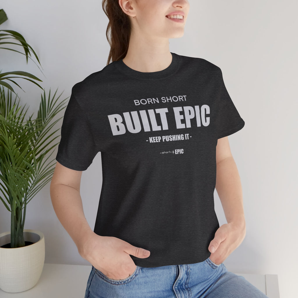 Born Short. Built EPIC.